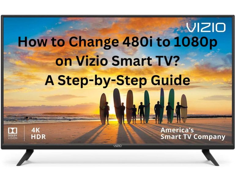 How to Change 480i to 1080p on Vizio Smart TV – A Step-by-Step Guide